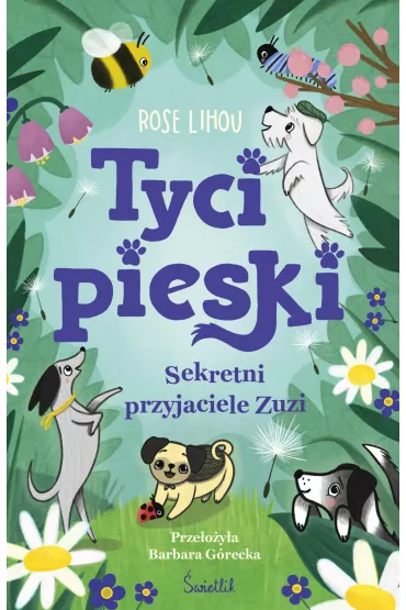 Sekretni przyjaciele Zuzi. Tycipieski. Tom 1 - Rose  Lihou