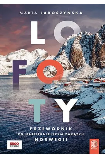 Lofoty. Przewodnik po najpi�kniejszym zak�tku Norwegii - Marta  Jaroszy�ska