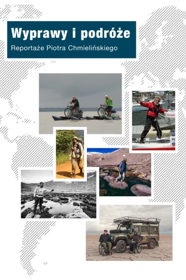 Wyprawy i podr�e. Reporta�e Piotra Chmieli�skiego - Piotr Chmieli�ski