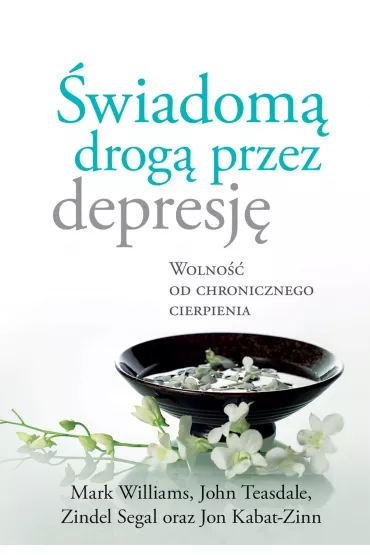 eBook wiadom drog przez depresj. Wolno od chronicznego cierpienia mobi epub - Jon Kabat Zinn, Mark Williams, John Teasdale, Segal Zindel