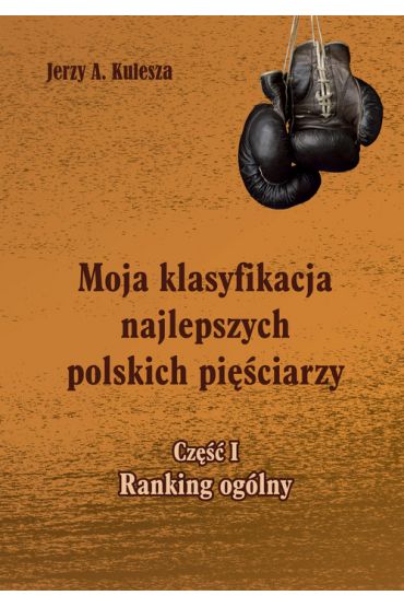 Moja klasyfikacja najlepszych polskich pięściarzy Część 1 Ranking ogólny