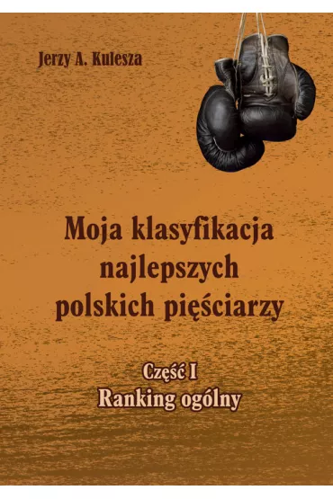 Moja klasyfikacja najlepszych polskich pi�ciarzy Cz�� 1 Ranking og�lny - Jerzy Kulesza