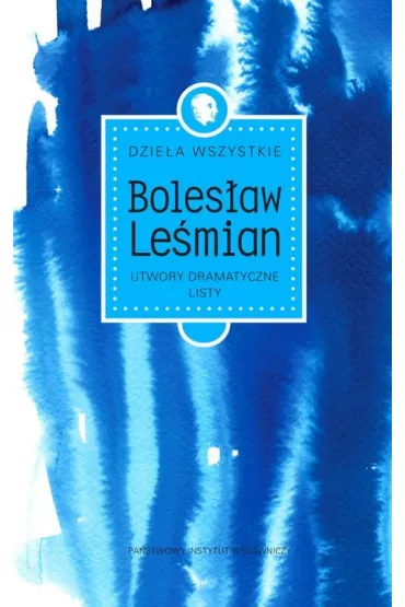 Dzie�a wszystkie utwory dramatyczne listy - Boles�aw Le�mian