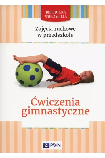 Zaj�cia ruchowe w przedszkolu. �wiczenia gimnastyczne - Malgorzata Lipiejko