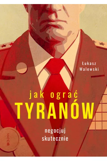 Jak ogra� tyran�w. Negocjuj skutecznie - �ukasz Walewski