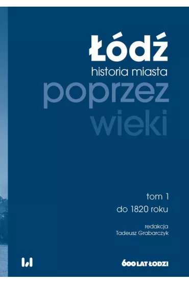 ��d� poprzez wieki. Historia miasta T.1 - Tadeusz Grabarczyk