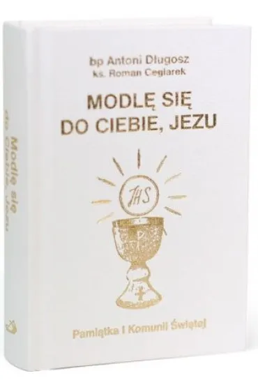 Modl� si� do Ciebie, Jezu w.bia�a - Antoni D�ugosz, Roman Ceglarek