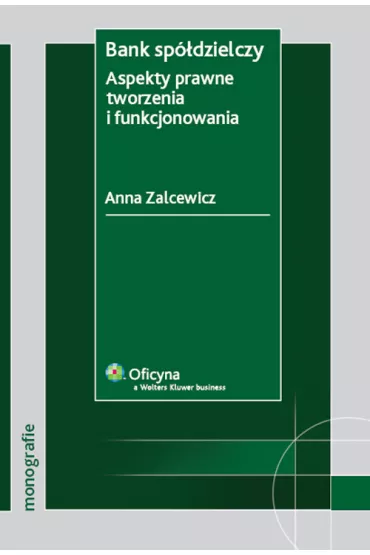 Bank sp�dzielczy Aspekty prawne tworzenia i funkcjonowania - Anna Zalcewicz