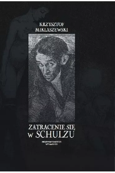 Zatracenie si� w Schulzu - Krzysztof Miklaszewski