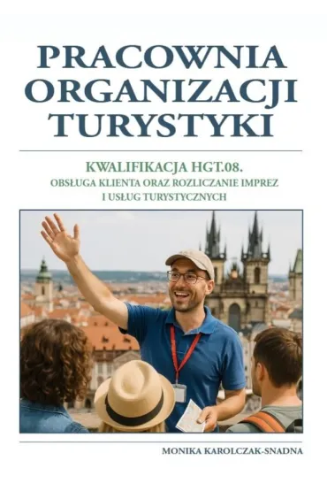 Pracownia organizacji turystyki. Kwalifikacja HGT. 08. Obs�uga klienta oraz rozliczanie imprez i us�ug turystycznych - Monika Karolczak-Snadna
