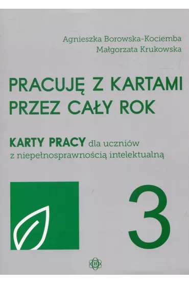 Pracuj� z kartami przez ca�y rok. Cz�� 3. Karty pracy dla uczni�w z niepe�nosprawno�ci� intelektualn� - Agnieszka Borowska-Kociemba, Ma�gorzata Krukowska