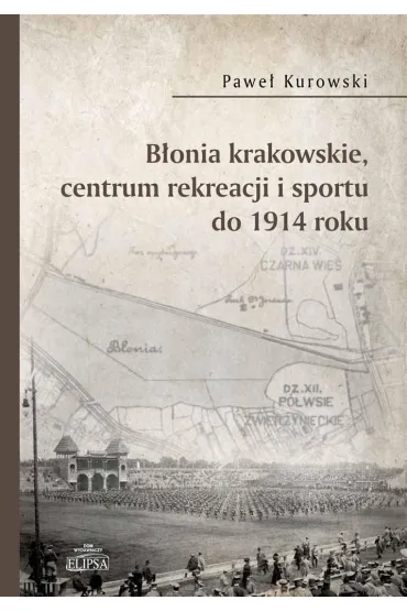B�onia krakowskie, centrum rekreacji i sportu do 1914 roku - Pawe� Kurowski