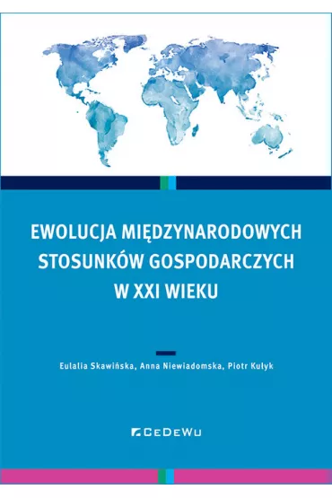 Ewolucja mi�dzynarodowych stosunk�w gospodarczych - Eulalia Skawi�ska, Anna  Niewiadomska, Piotr  Ku�yk