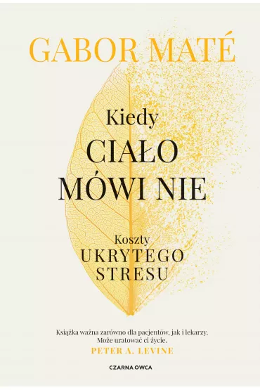 Kiedy cia�o m�wi nie. Koszty ukrytego stresu - Gabor Mate, Piotr Cie�lak