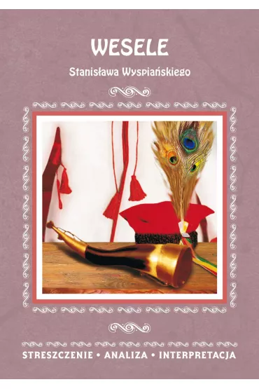 eBook Wesele Stanis�awa Wyspia�skiego. Streszczenia, analiza, interpretacja pdf - Malec Wioleta
