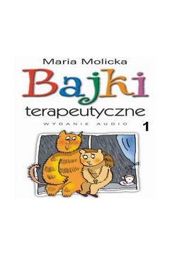 Bajki terapeutyczne 1 - Maria Molicka