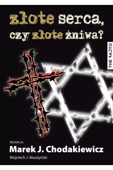 Z�ote serca, czy z�ote �niwa? Studia nad wojennymi losami Polak�w i �yd�w - Wojciech Jerzy Muszy�ski, Marek J Chodakiewicz