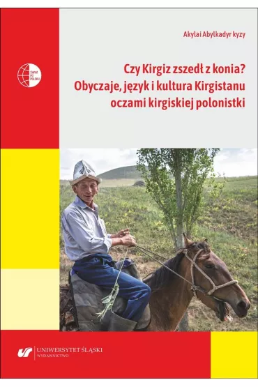 Czy Kirgiz zszed� z konia? Obyczaje, j�zyk i kultura Kirgistanu oczami kirgijskiej polonistki - Akylai Abylkadyr kyzy