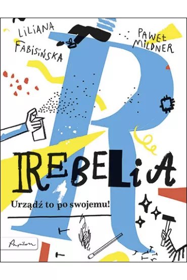 Rebelia. Urz�d� to po swojemu! - Liliana Fabisi�ska, Pawe� Mildner