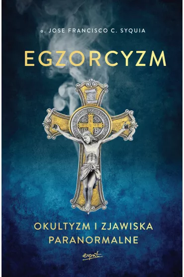 Egzorcyzm okultyzm i zjawiska paranormalne - o Jose Francisco C Syquia
