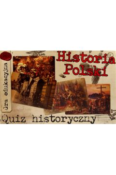 GRA QUIZ HISTORYCZNY- HISTORIA POLSKI