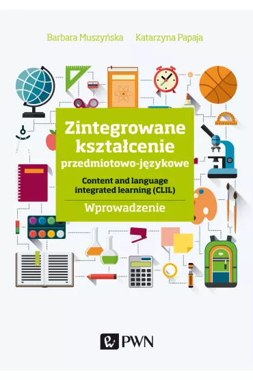 Zintegrowane kszta�cenie przedmiotowo-j�zykowe. Content and language integrated learning (CLIL). Wpr - Barbara Muszy�ska, Katarzyna  Papaja
