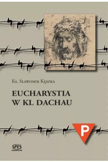Eucharystia w KL Dachau - S�awomir Ks K�szka