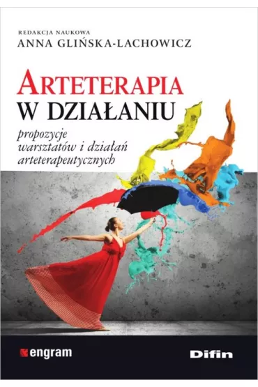 Arteterapia w dzia�aniu. Propozycje warsztat�w i dzia�a� arteterapeutycznych - Anna Gli�ska-Lachowicz