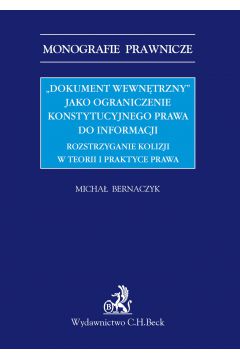 eBook "Dokument wewntrzny" jako ograniczenie konstytucyjnego prawa do informacji. Rozstrzyganie kolizji w teorii i praktyce prawa pdf