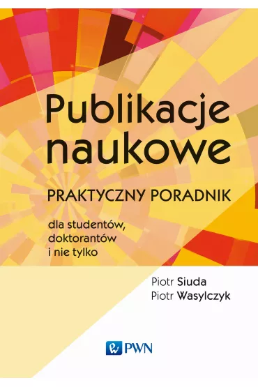Publikacje naukowe. Praktyczny poradnik - Piotr Siuda, Piotr Wasylczyk
