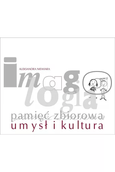 Imagologia - pami�� zbiorowa - umys� i kultura - Aleksandra Niewiara