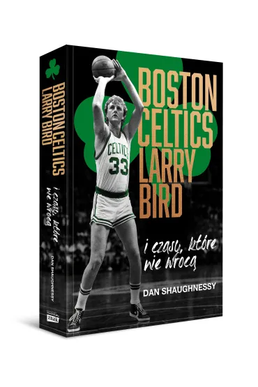 Boston Celtics, Larry Bird i czasy, kt�re nie wr�c� - Dan Shaughnessy