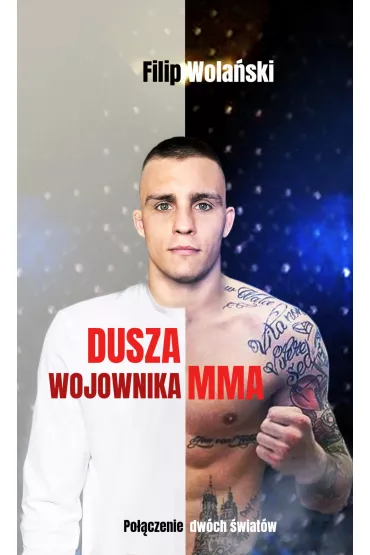 Dusza wojownika MMA. Po��czenie dw�ch �wiat�w - Filip Wola�ski