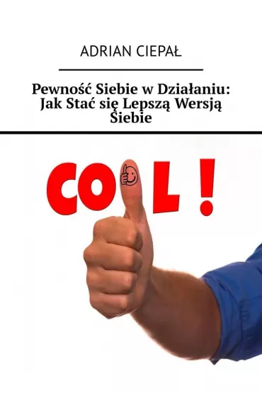 eBook Pewno�� Siebie w�Dzia�aniu: Jak�Sta�si� Lepsz� Wersj� Siebie mobi epub - Adrian Ciepa�