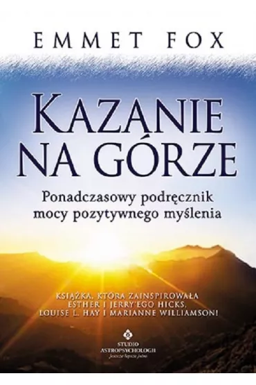 Kazanie na g�rze ponadczasowy podr�cznik mocy pozytywnego my�lenia - Emmet Fox