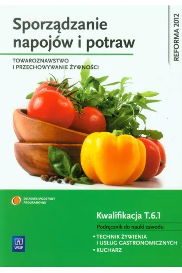 Sporz�dzanie napoj�w i potraw. Towaroznawstwo i przechowywanie �ywno�ci. Podr�cznik do nauki zawodu technik �ywienia i us�ug gastronomicznych. Szko�y ponadgimnazjalne - Anna Kmio�ek-Gizara