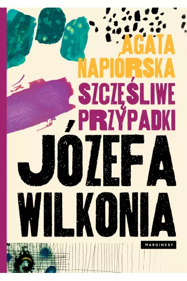 Szcz�liwe przypadki J�zefa Wilkonia - Agata Napi�rska