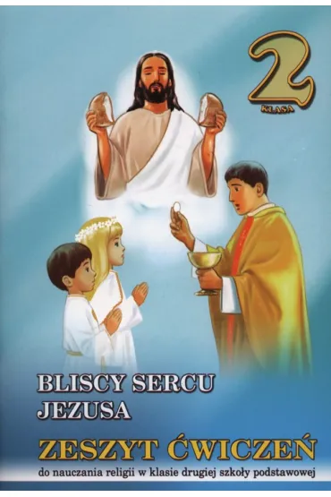 Bliscy sercu Jezusa. Klasa 2. Zeszyt �wicze� - Stanis�aw �abendowicz