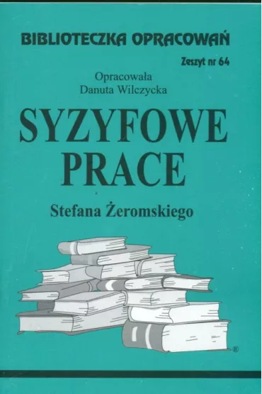 Syzyfowe prace. Biblioteczka opracowa. Zeszyt nr 64 - Danuta Wilczycka