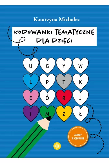 Kodowanki tematyczne dla dzieci - Katarzyna Michalec