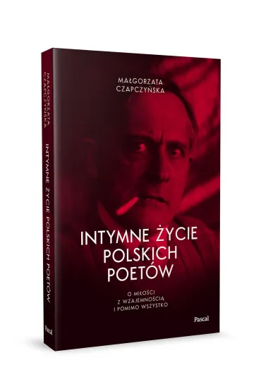 Intymne �ycie polskich poet�w. O mi�o�ci z wzajemno�ci� i pomimo wszystko - Ma�gorzata  Czapczy�ska