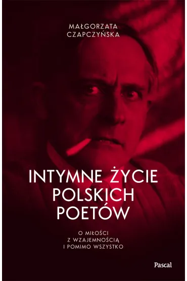 Intymne �ycie polskich poet�w. O mi�o�ci z wzajemno�ci� i pomimo wszystko - Ma�gorzata  Czapczy�ska