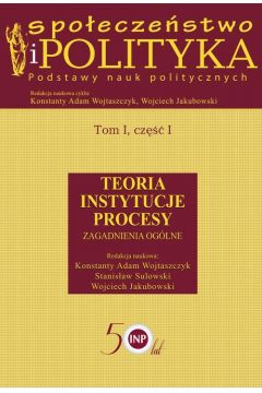 eBook Spoeczestwo i polityka. Podstawy nauk politycznych. Tom I, cz I. Teoria, instytucje, procesy. Zagadnienia oglne pdf
