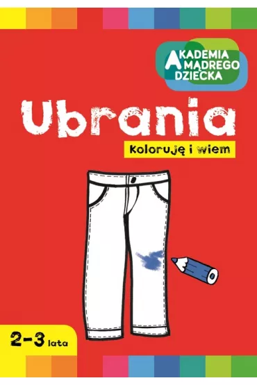 Ubrania. Akademia M�drego Dziecka. Koloruj� i wiem