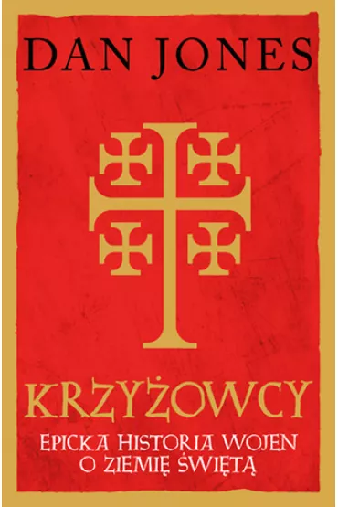 Krzy�owcy. Epicka historia wojen o Ziemi� �wi�t� - Dan Jones