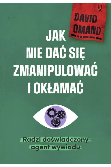 Jak nie da� si� zmanipulowa� i ok�ama�. Radzi do�wiadczony agent wywiadu - David  Sir Omand