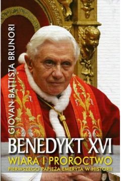 Benedykt XVI. Wiara i proroctwo pierwszego papiea emeryta w historii