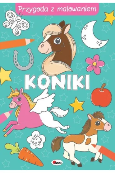 Koniki. Przygoda z malowaniem