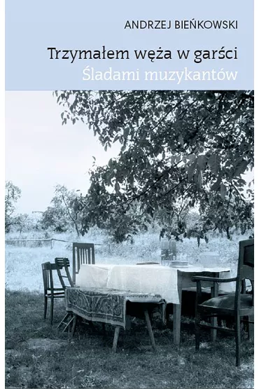 Trzyma�em w�a w gar�ci. �ladami muzykant�w - Andrzej Bie�kowski