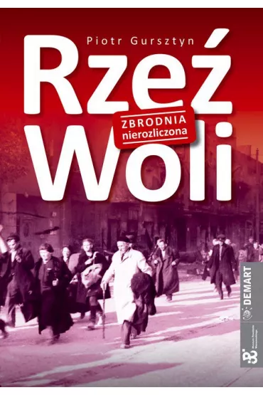 Rze� Woli. Zbrodnia nierozliczona - Piotr Gursztyn